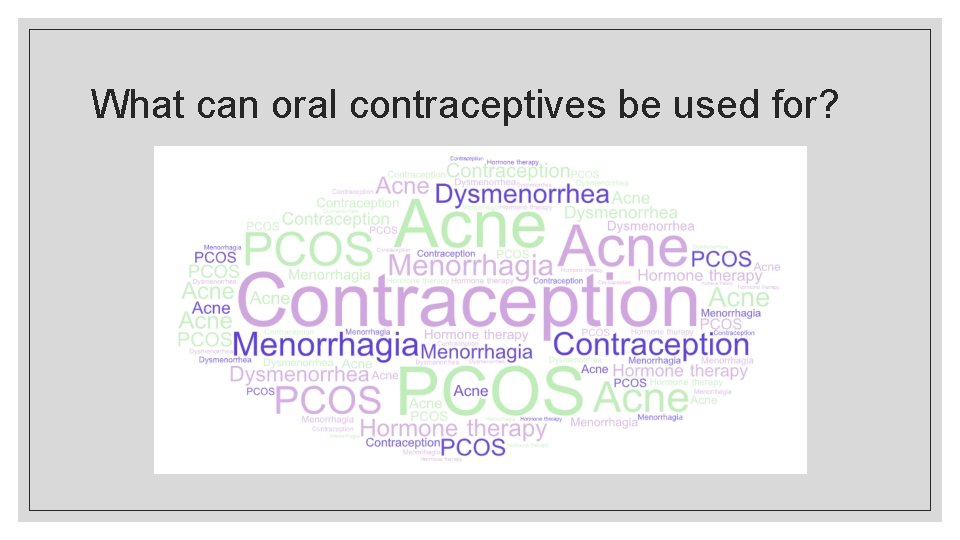 What can oral contraceptives be used for? 