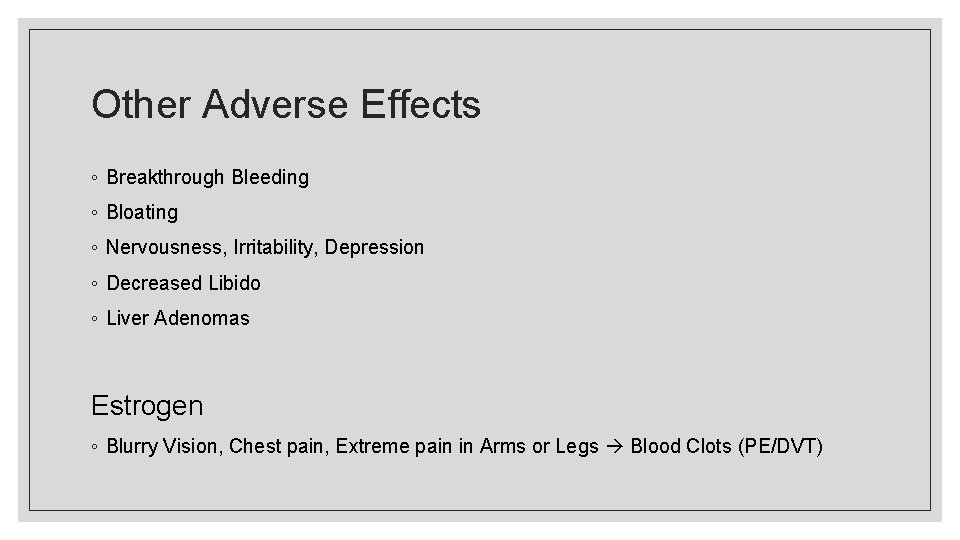 Other Adverse Effects ◦ Breakthrough Bleeding ◦ Bloating ◦ Nervousness, Irritability, Depression ◦ Decreased