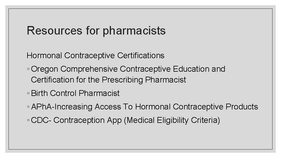 Resources for pharmacists Hormonal Contraceptive Certifications ◦ Oregon Comprehensive Contraceptive Education and Certification for