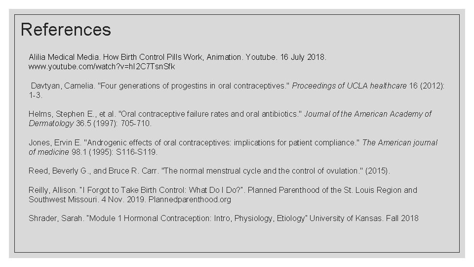 References Alilia Medical Media. How Birth Control Pills Work, Animation. Youtube. 16 July 2018.