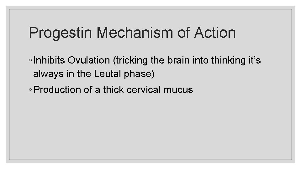 Progestin Mechanism of Action ◦ Inhibits Ovulation (tricking the brain into thinking it’s always