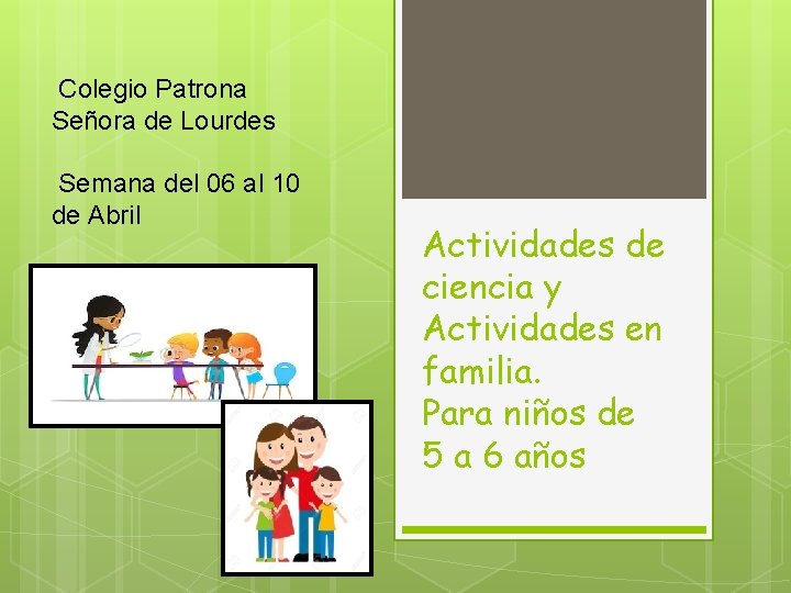 Colegio Patrona Señora de Lourdes Semana del 06 al 10 de Abril Actividades de