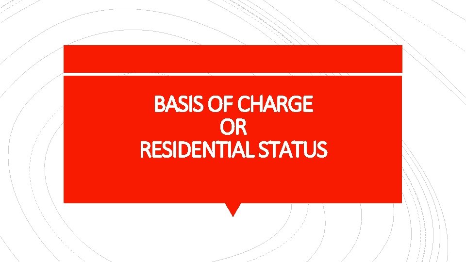 BASIS OF CHARGE OR RESIDENTIAL STATUS 