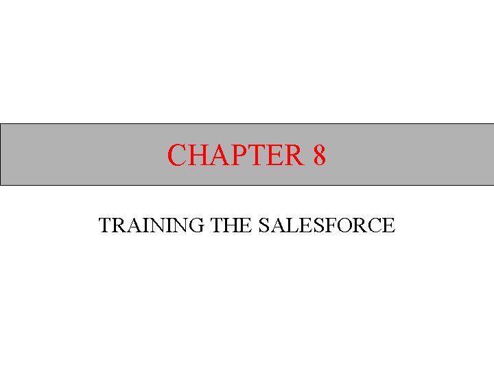 CHAPTER 8 TRAINING THE SALESFORCE 