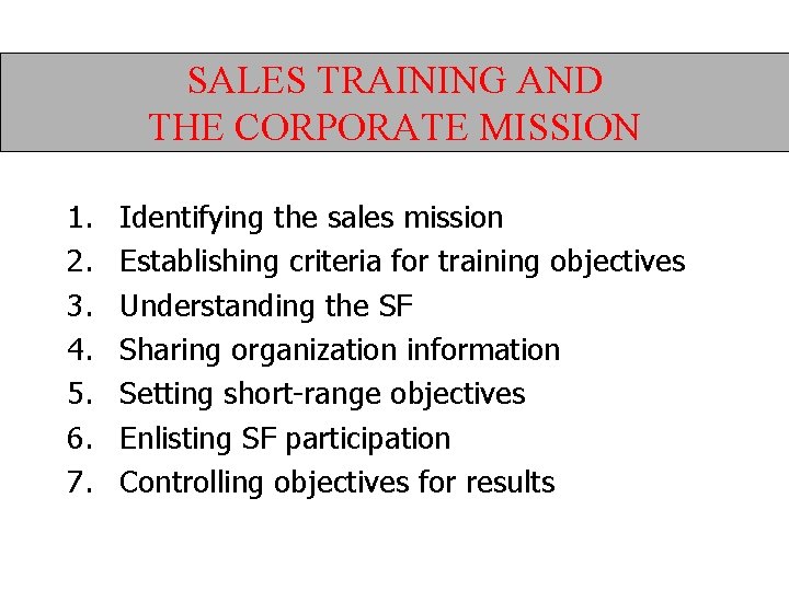 SALES TRAINING AND THE CORPORATE MISSION 1. 2. 3. 4. 5. 6. 7. Identifying