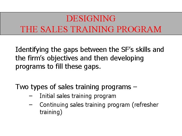 DESIGNING THE SALES TRAINING PROGRAM Identifying the gaps between the SF’s skills and the