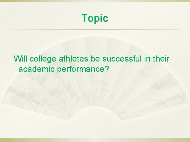 Topic Will college athletes be successful in their academic performance? 