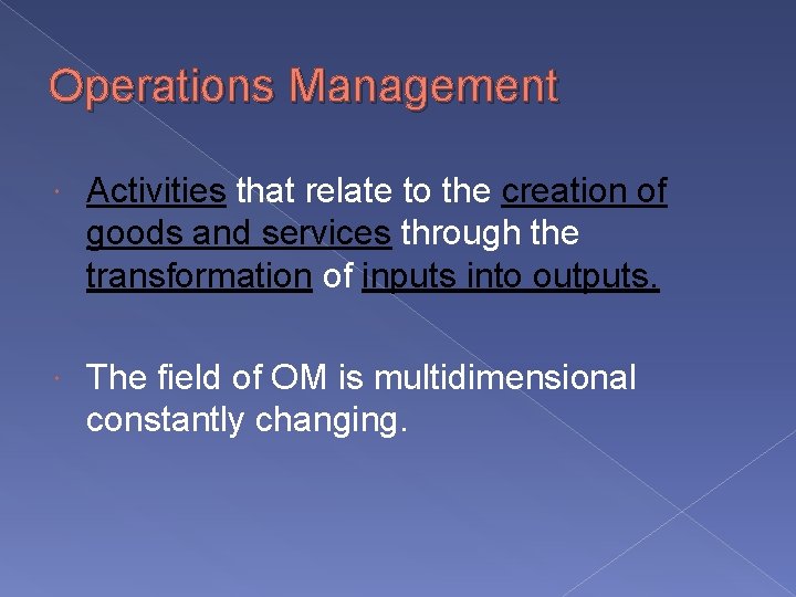 Operations Management Activities that relate to the creation of goods and services through the