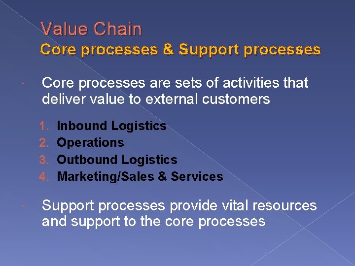 Value Chain Core processes & Support processes Core processes are sets of activities that
