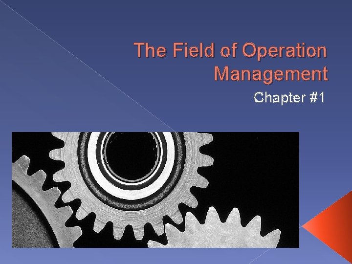 The Field of Operation Management Chapter #1 
