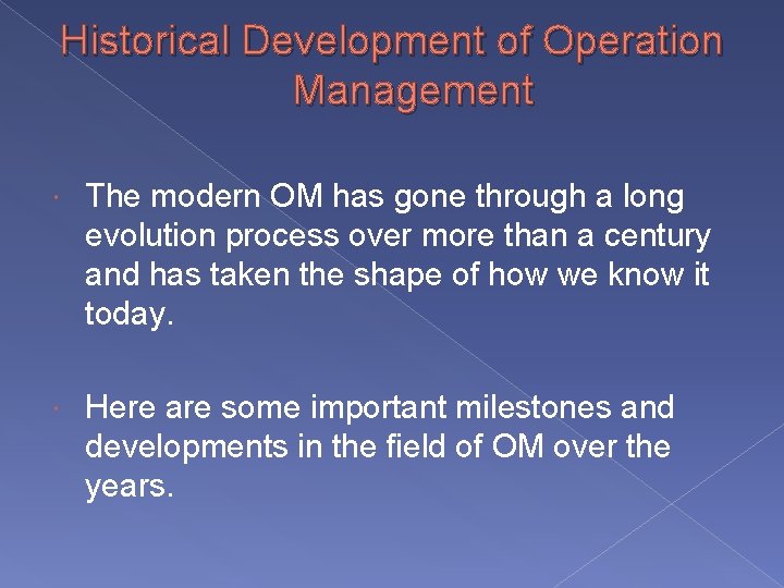 Historical Development of Operation Management The modern OM has gone through a long evolution
