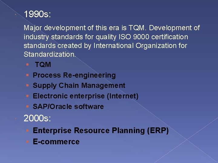  1990 s: Major development of this era is TQM. Development of industry standards