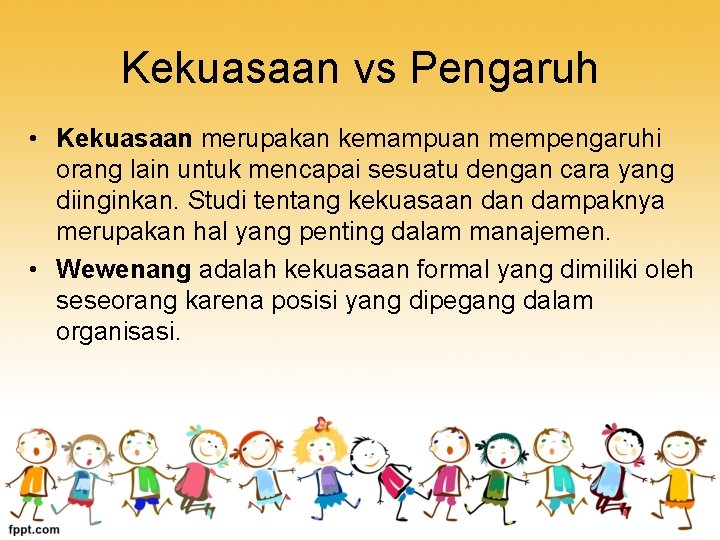 Kekuasaan vs Pengaruh • Kekuasaan merupakan kemampuan mempengaruhi orang lain untuk mencapai sesuatu dengan