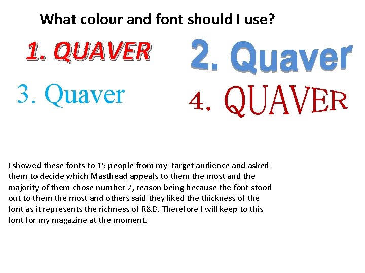 What colour and font should I use? 1. QUAVER 3. Quaver I showed these