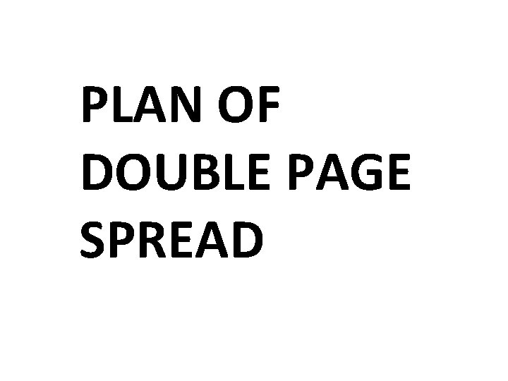 PLAN OF DOUBLE PAGE SPREAD 