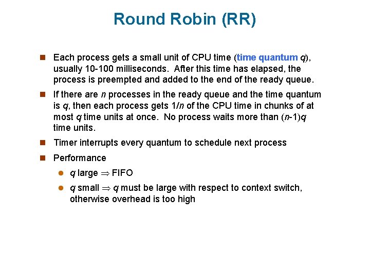 Round Robin (RR) n Each process gets a small unit of CPU time (time