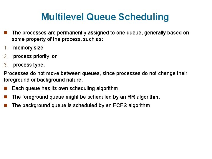 Multilevel Queue Scheduling n The processes are permanently assigned to one queue, generally based