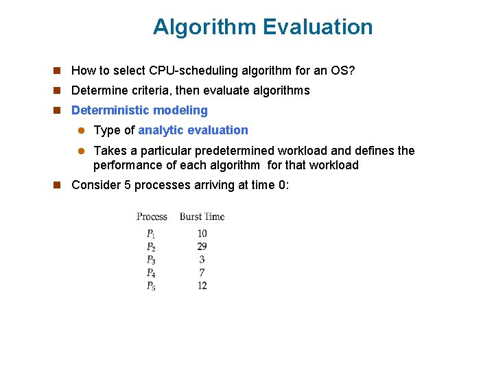 Algorithm Evaluation n How to select CPU-scheduling algorithm for an OS? n Determine criteria,
