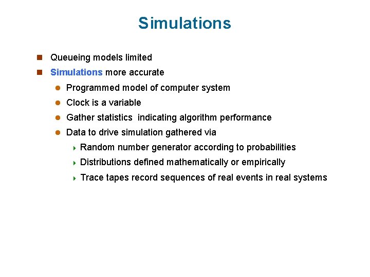 Simulations n Queueing models limited n Simulations more accurate l Programmed model of computer