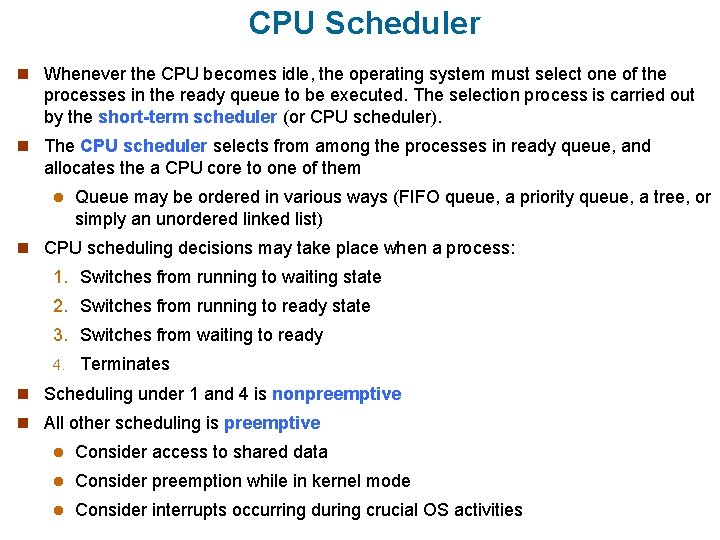 CPU Scheduler n Whenever the CPU becomes idle, the operating system must select one