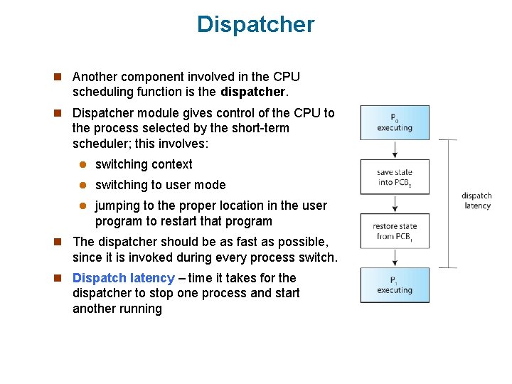 Dispatcher n Another component involved in the CPU scheduling function is the dispatcher. n
