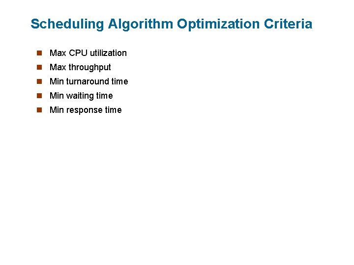 Scheduling Algorithm Optimization Criteria n Max CPU utilization n Max throughput n Min turnaround