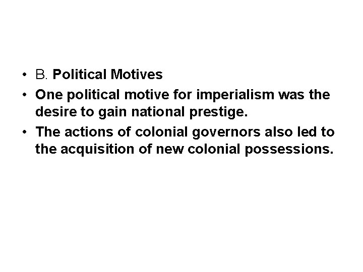  • B. Political Motives • One political motive for imperialism was the desire