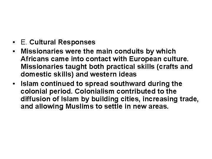  • E. Cultural Responses • Missionaries were the main conduits by which Africans