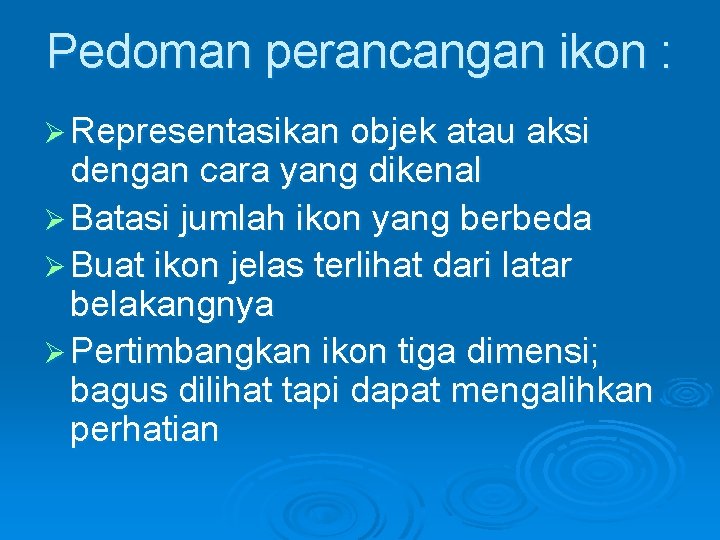 Pedoman perancangan ikon : Ø Representasikan objek atau aksi dengan cara yang dikenal Ø Pedoman perancangan ikon : Ø Representasikan objek atau aksi dengan cara yang dikenal Ø