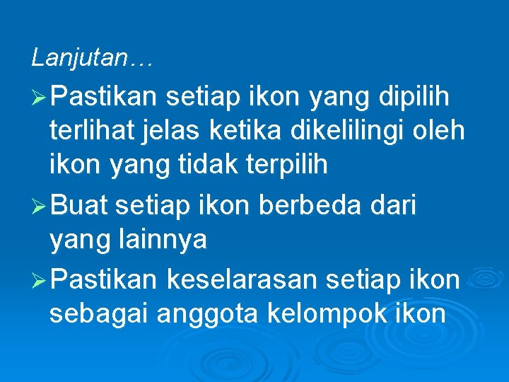 Lanjutan… Ø Pastikan setiap ikon yang dipilih terlihat jelas ketika dikelilingi oleh ikon yang Lanjutan… Ø Pastikan setiap ikon yang dipilih terlihat jelas ketika dikelilingi oleh ikon yang