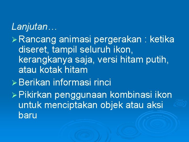 Lanjutan… Ø Rancang animasi pergerakan : ketika diseret, tampil seluruh ikon, kerangkanya saja, versi Lanjutan… Ø Rancang animasi pergerakan : ketika diseret, tampil seluruh ikon, kerangkanya saja, versi