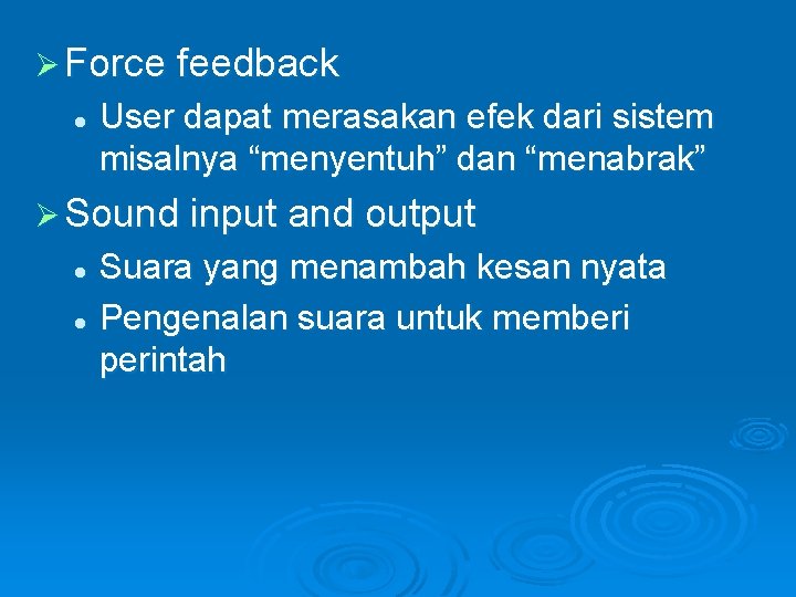 Ø Force feedback l User dapat merasakan efek dari sistem misalnya “menyentuh” dan “menabrak” Ø Force feedback l User dapat merasakan efek dari sistem misalnya “menyentuh” dan “menabrak”