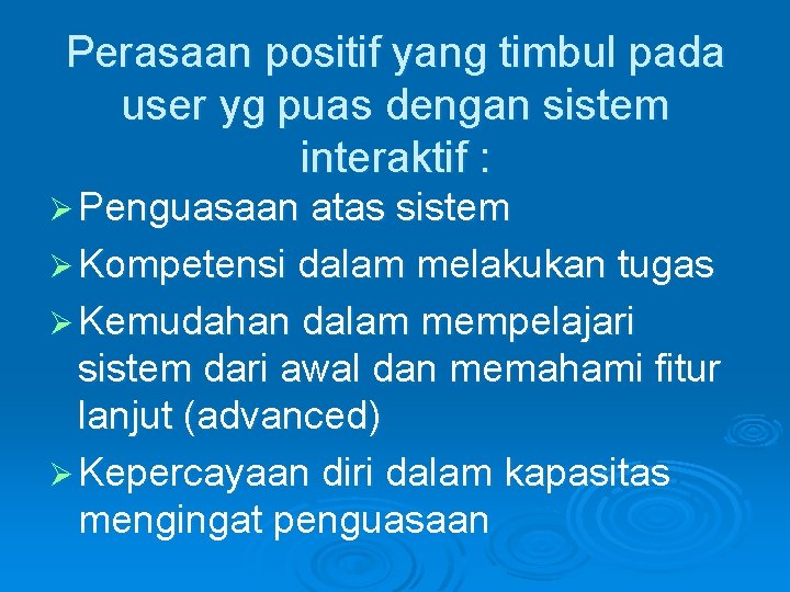 Perasaan positif yang timbul pada user yg puas dengan sistem interaktif : Ø Penguasaan Perasaan positif yang timbul pada user yg puas dengan sistem interaktif : Ø Penguasaan