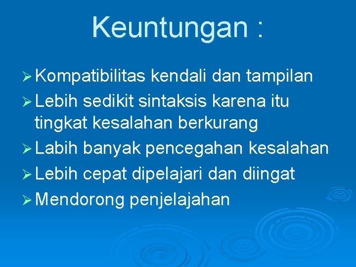 Keuntungan : Ø Kompatibilitas kendali dan tampilan Ø Lebih sedikit sintaksis karena itu tingkat Keuntungan : Ø Kompatibilitas kendali dan tampilan Ø Lebih sedikit sintaksis karena itu tingkat