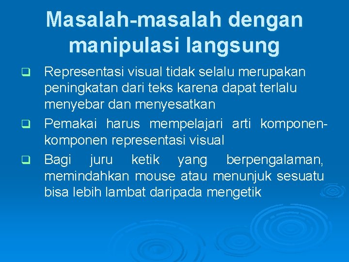 Masalah-masalah dengan manipulasi langsung Representasi visual tidak selalu merupakan peningkatan dari teks karena dapat Masalah-masalah dengan manipulasi langsung Representasi visual tidak selalu merupakan peningkatan dari teks karena dapat