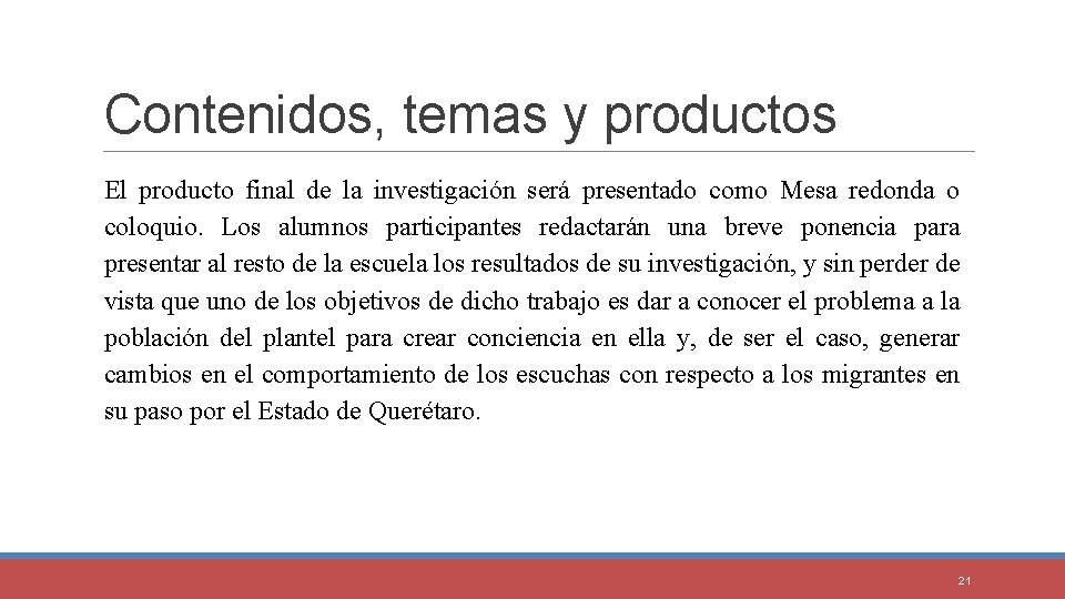 Contenidos, temas y productos El producto final de la investigación será presentado como Mesa