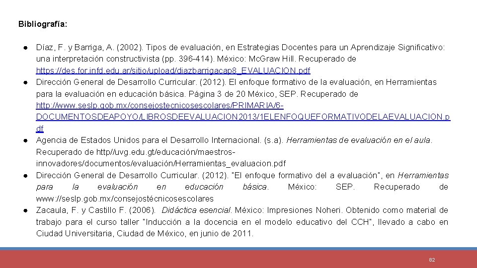 Bibliografía: ● Díaz, F. y Barriga, A. (2002). Tipos de evaluación, en Estrategias Docentes