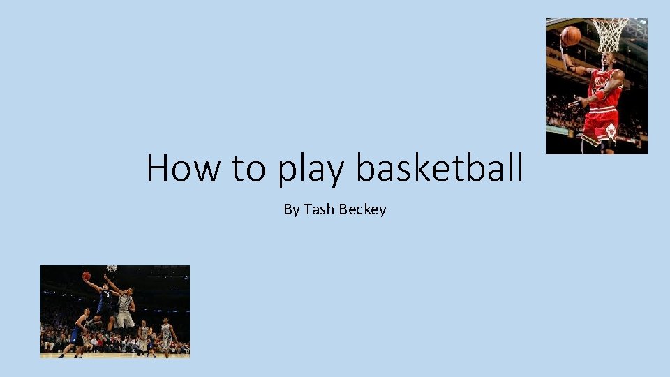 How to play basketball By Tash Beckey 
