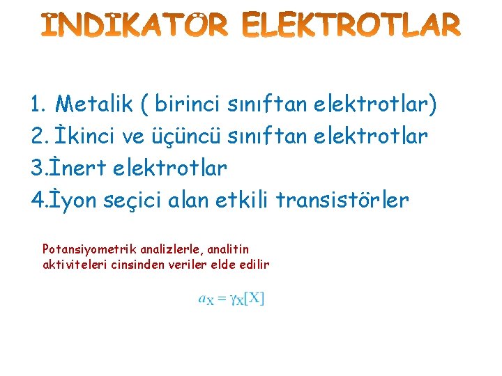 1. Metalik ( birinci sınıftan elektrotlar) 2. İkinci ve üçüncü sınıftan elektrotlar 3. İnert