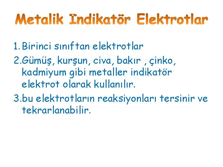 1. Birinci sınıftan elektrotlar 2. Gümüş, kurşun, civa, bakır , çinko, kadmiyum gibi metaller