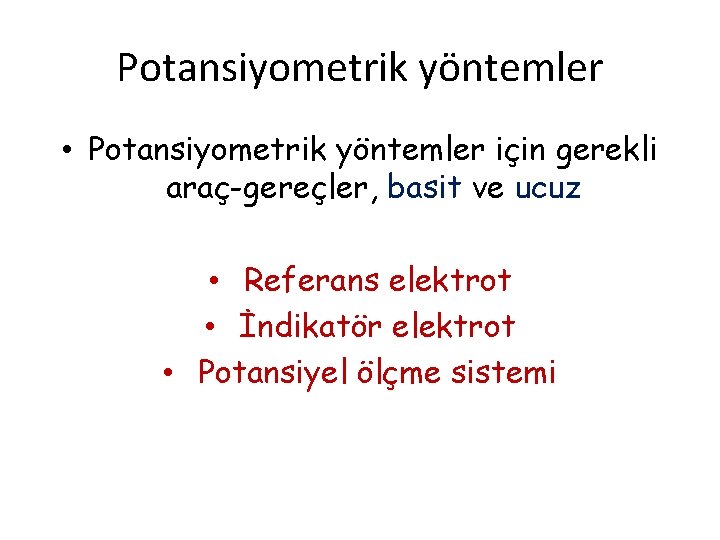 Potansiyometrik yöntemler • Potansiyometrik yöntemler için gerekli araç-gereçler, basit ve ucuz • Referans elektrot