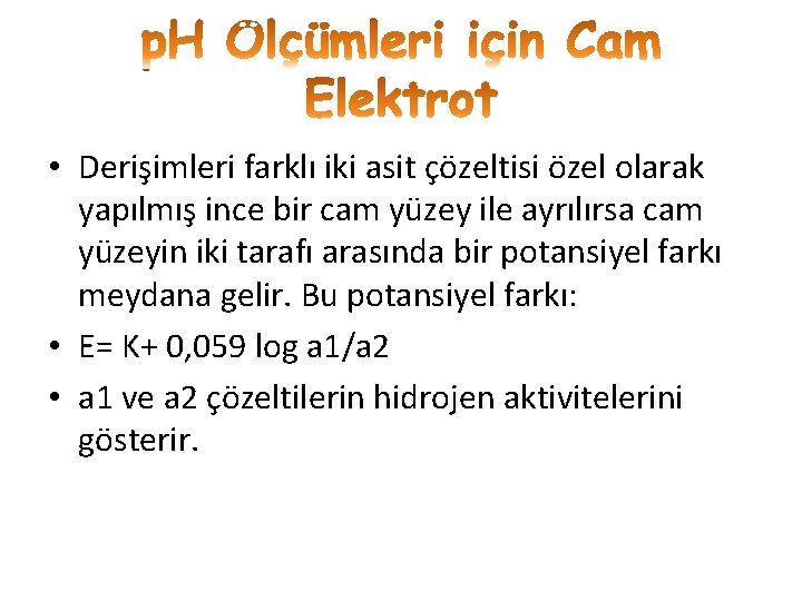  • Derişimleri farklı iki asit çözeltisi özel olarak yapılmış ince bir cam yüzey