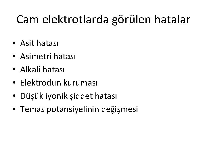 Cam elektrotlarda görülen hatalar • • • Asit hatası Asimetri hatası Alkali hatası Elektrodun