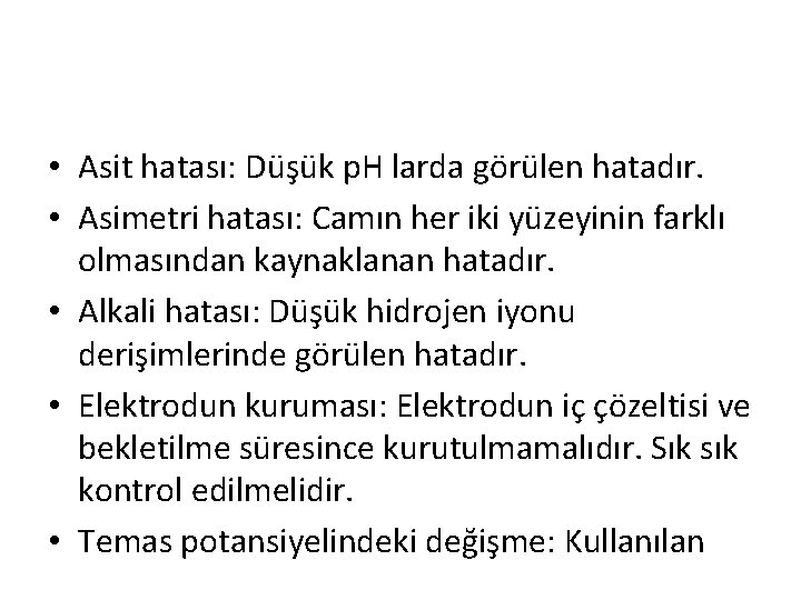  • Asit hatası: Düşük p. H larda görülen hatadır. • Asimetri hatası: Camın