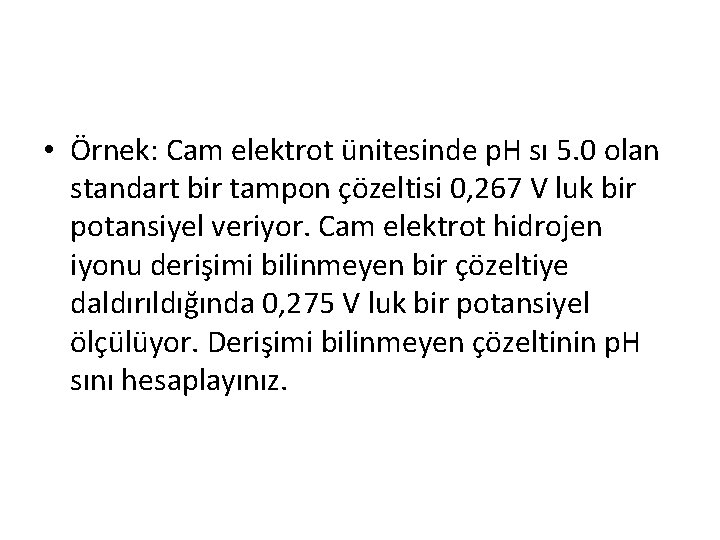  • Örnek: Cam elektrot ünitesinde p. H sı 5. 0 olan standart bir