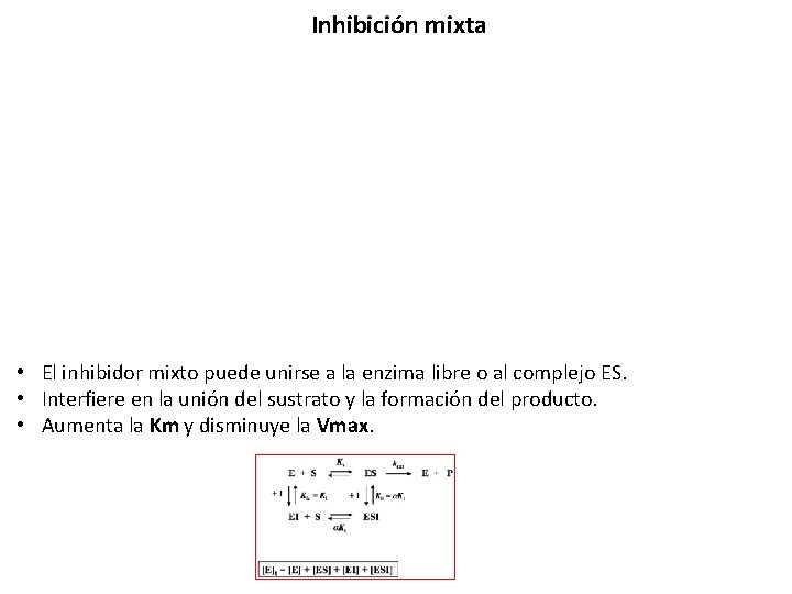 Inhibición mixta • El inhibidor mixto puede unirse a la enzima libre o al