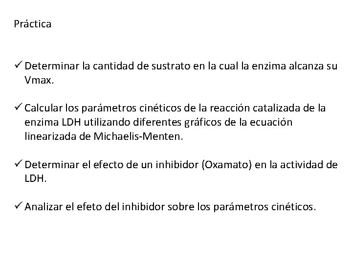 Práctica ü Determinar la cantidad de sustrato en la cual la enzima alcanza su