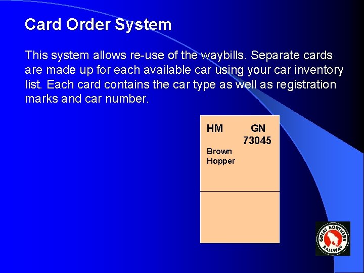 Card Order System This system allows re-use of the waybills. Separate cards are made