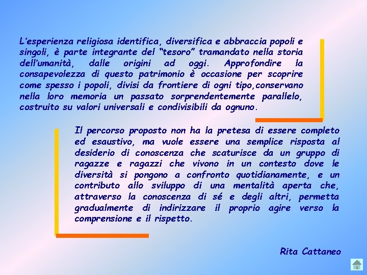 L’esperienza religiosa identifica, diversifica e abbraccia popoli e singoli, è parte integrante del “tesoro”