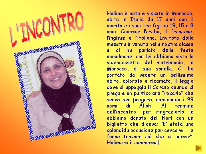 Halima è nata e vissuta in Marocco, abita in Italia da 17 anni con
